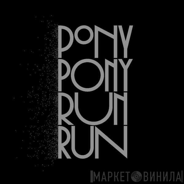 Pony Pony Run Run - You Need Pony Pony Run Run