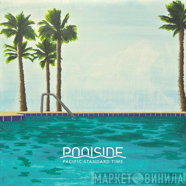 Poolside  - Pacific Standard Time