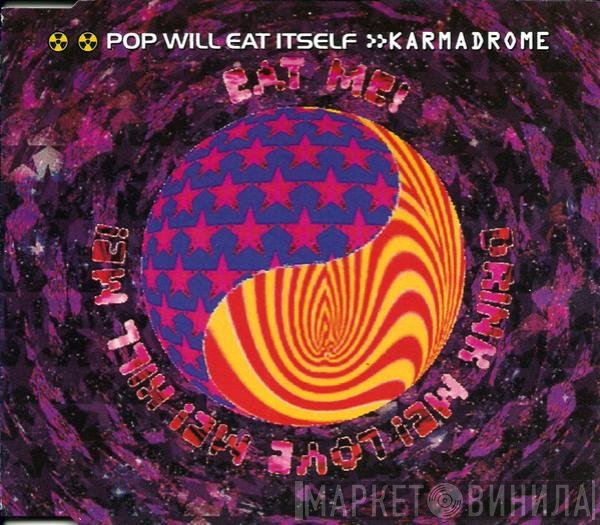 Pop Will Eat Itself - Karmadrome / Eat Me! Drink Me! Love Me! Kill Me!