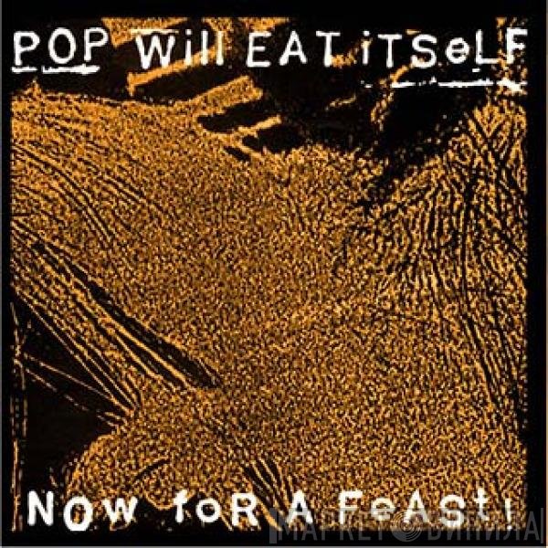 Pop Will Eat Itself - Now For A Feast