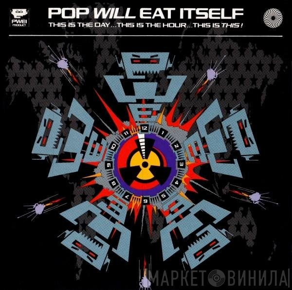 Pop Will Eat Itself - This Is The Day... This Is The Hour... This Is This!
