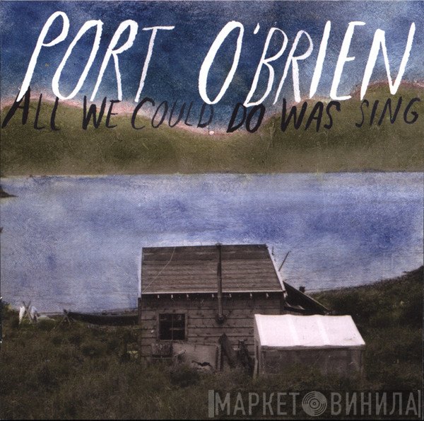 Port O'Brien - All We Could Do Was Sing