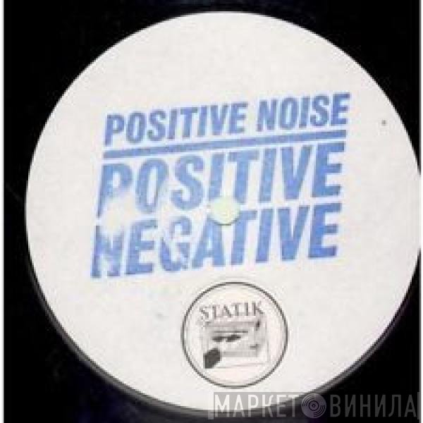Positive Noise  - Positive Negative