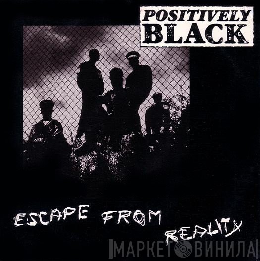 Positively Black  - Escape From Reality