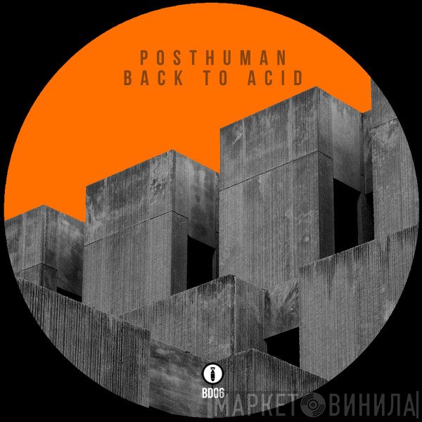 Posthuman  - Back To Acid