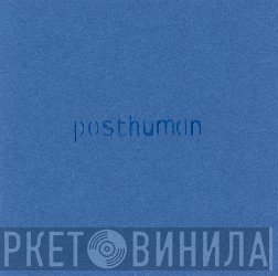Posthuman  - Posthuman