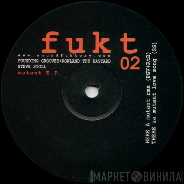 Pounding Grooves + Rowland The Bastard + Steve Stoll  - Mutant E.P.
