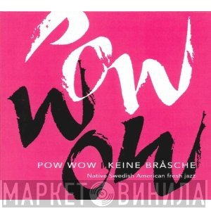 Pow Wow  - Keine Bråsche