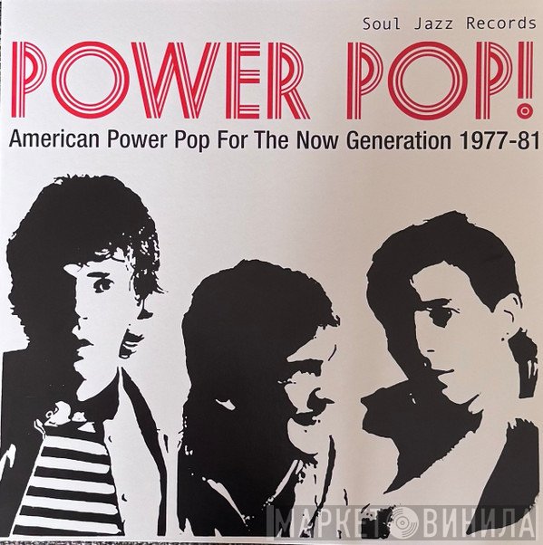  - Power Pop! (American Power Pop For The Now Generation 1977-81)