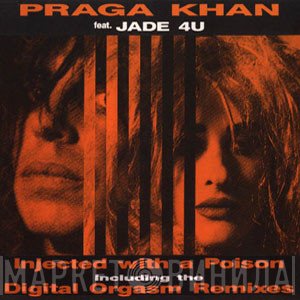 Praga Khan Feat. Jade 4U  - Injected With A Poison (Digital Orgasm Remixes)