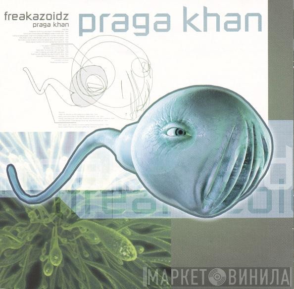 Praga Khan  - Freakazoidz