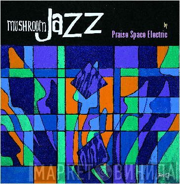 Praise Space Electric  - Mushroom Jazz