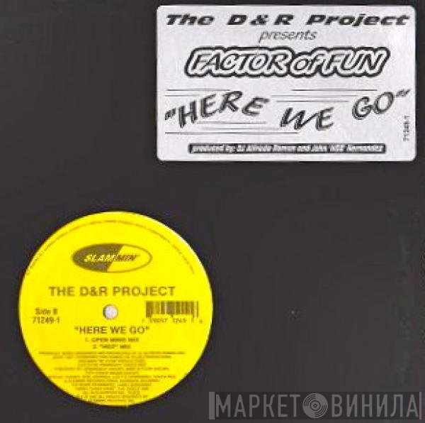Presents The D & R Project  The Factor Of Fun - Here We Go
