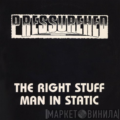 Pressurehed  - The Right Stuff / Man In Static