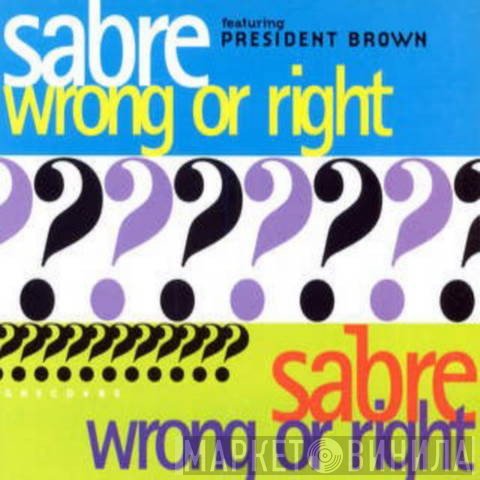 Prezident Brown, Sabre  - Wrong Or Right