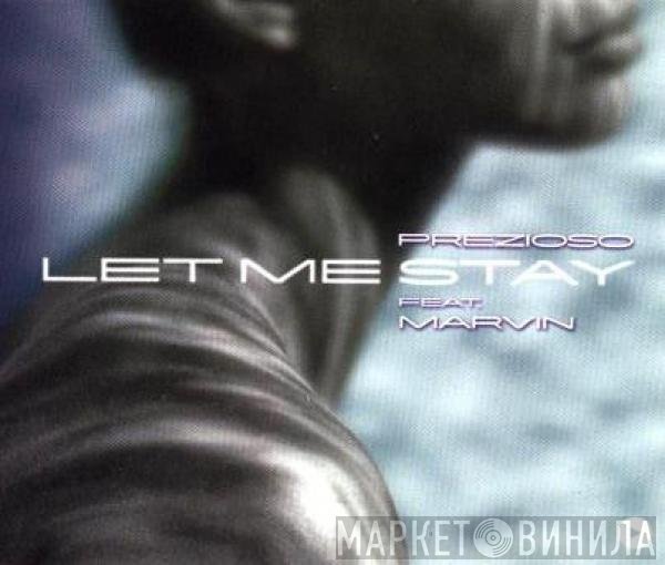 Prezioso Feat. Marvin  - Let Me Stay