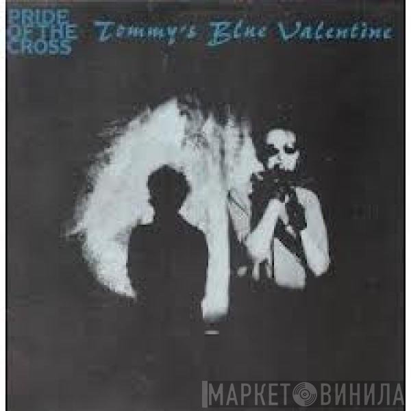 Pride Of The Cross - Tommy's Blue Valentine