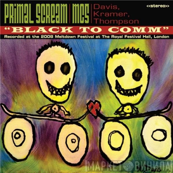 Primal Scream / MC5 / Michael Davis , Wayne Kramer, Dennis Thompson   - Black To Comm