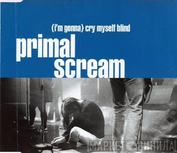Primal Scream - (I'm Gonna) Cry Myself Blind