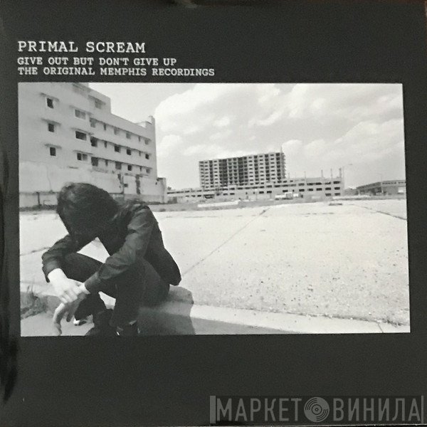 Primal Scream - Give Out But Don't Give Up (The Original Memphis Recordings)