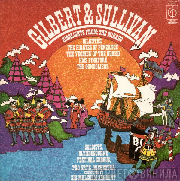 Pro Arte Orchestra Of London, Gilbert & Sullivan, Sir Malcolm Sargent, Glyndebourne Festival Chorus - Highlights From: The Mikado, Iolanthe, The Pirates Of Penzance, HMS Pinafore, The Gondoliers