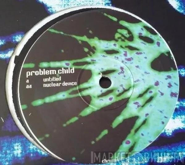 Problem Child  - Untitled / Nuclear Device