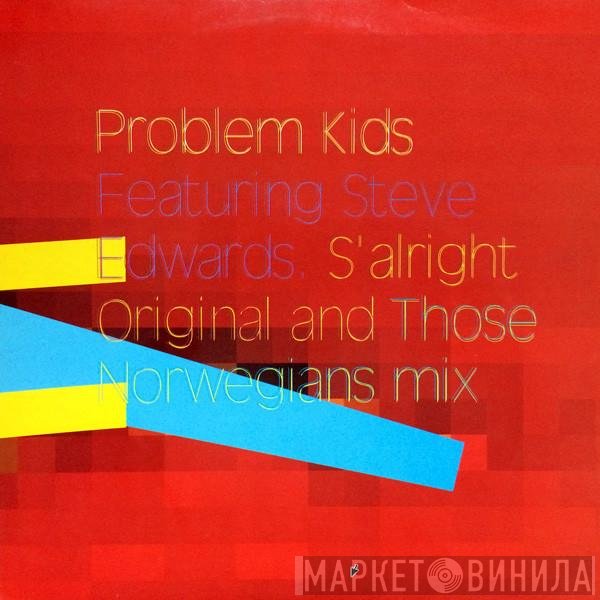 Problem Kids, Steve Edwards - S'alright