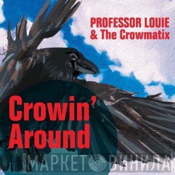 Professor Louie And The Crowmatix - Crowin' Around