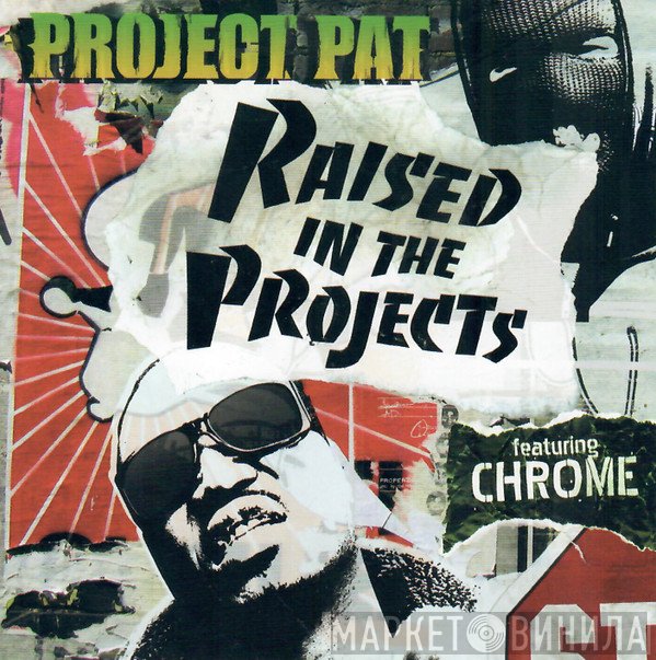 Project Pat Featuring Chrome   - Raised In The Projects