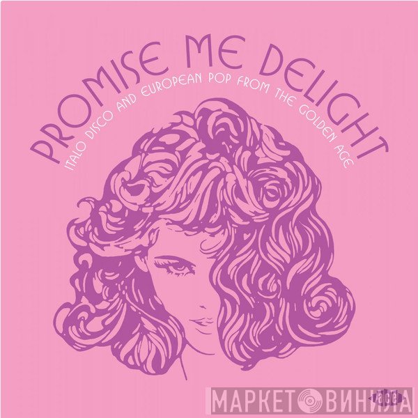  - Promise Me Delight (Italo Disco And European Pop From The Golden Age)