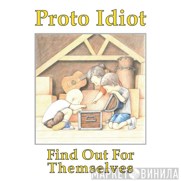 Proto Idiot - Find Out For Themselves