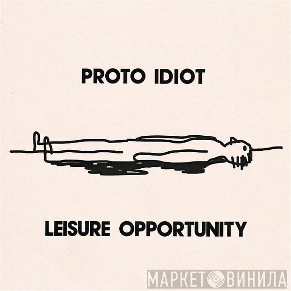 Proto Idiot - Leisure Opportunity