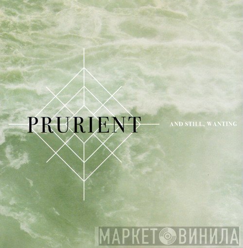 Prurient  - And Still, Wanting