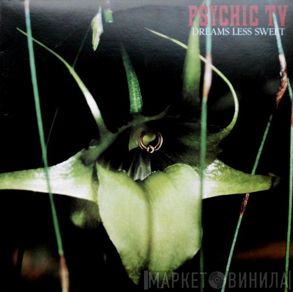 Psychic TV  - Dreams Less Sweet