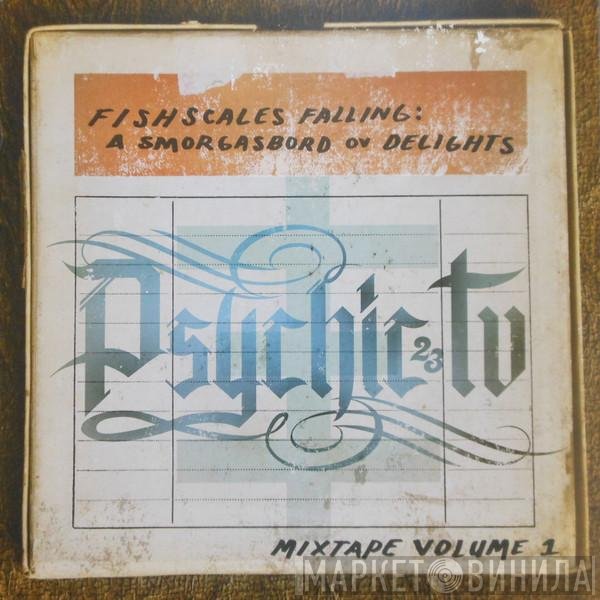 Psychic TV - Fishscales Falling: A Smorgasbord Ov Delights - Mixtape Volume 1