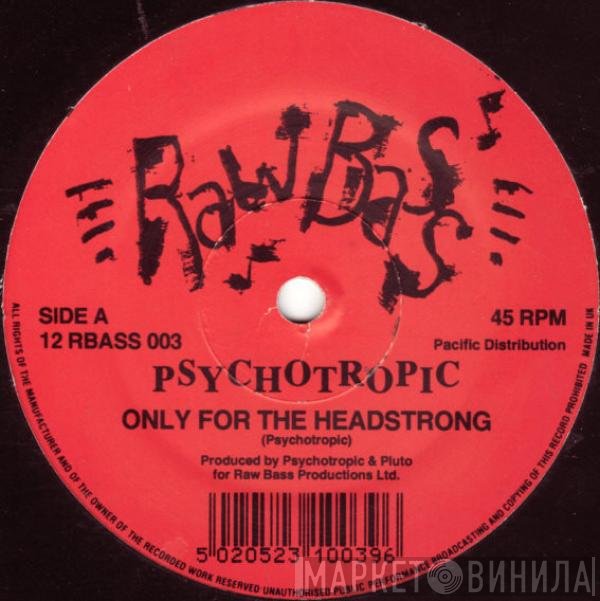 Psychotropic - Only For The Headstrong