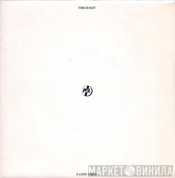 Public Image Limited - This Is Not A Love Song