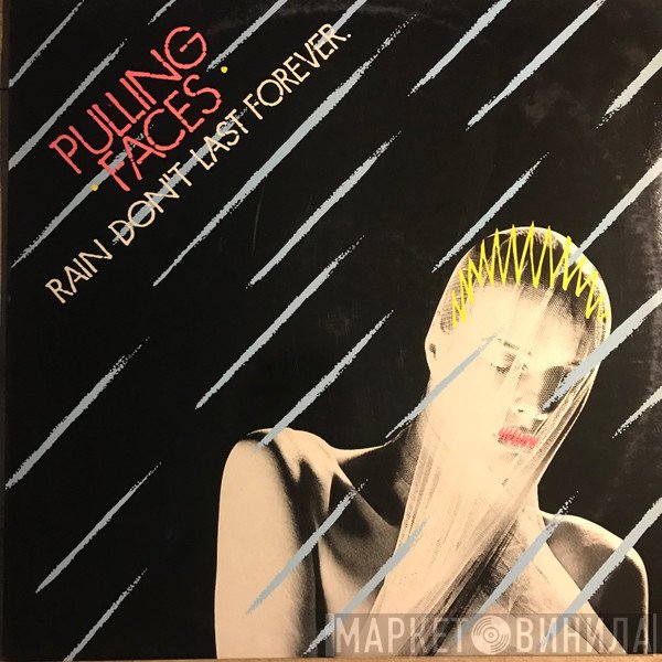 Pulling Faces - Rain Don't Last Forever