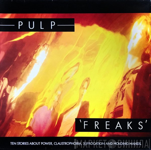 Pulp  - Freaks. Ten Stories About Power, Claustrophobia, Suffocation And Holding Hands