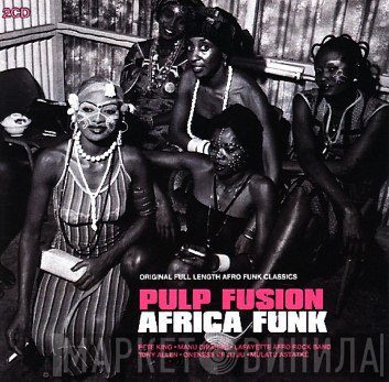  - Pulp Fusion: Africa Funk (Original Full Length Afro Funk Classics)
