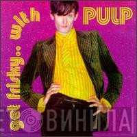 Pulp  - Get Frisky...With Pulp