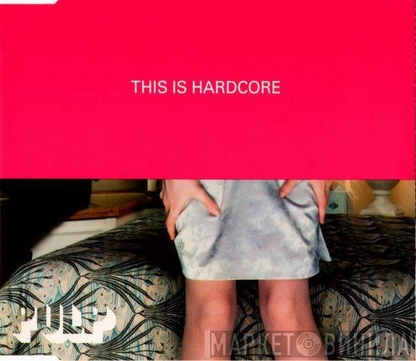 Pulp  - This Is Hardcore