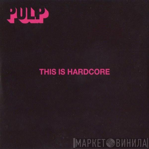 Pulp - This Is Hardcore