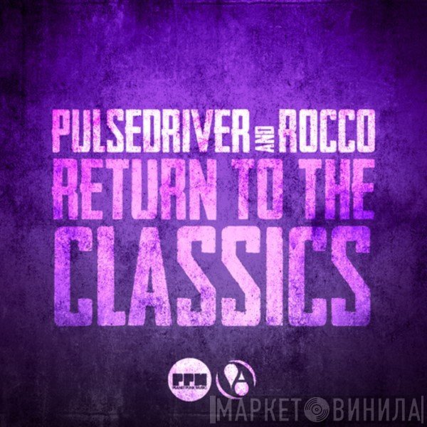 Pulsedriver And Rocco  - Return To The Classics