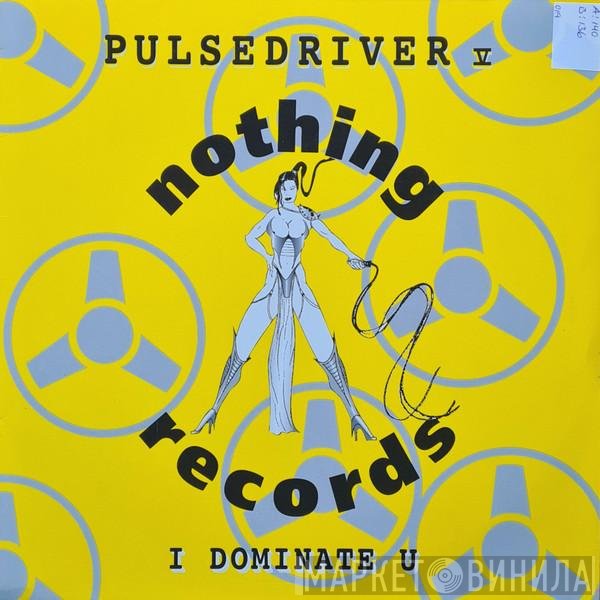 Pulsedriver - I Dominate U