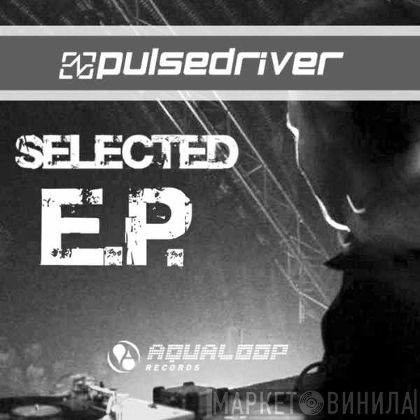 Pulsedriver  - Selected E.P.