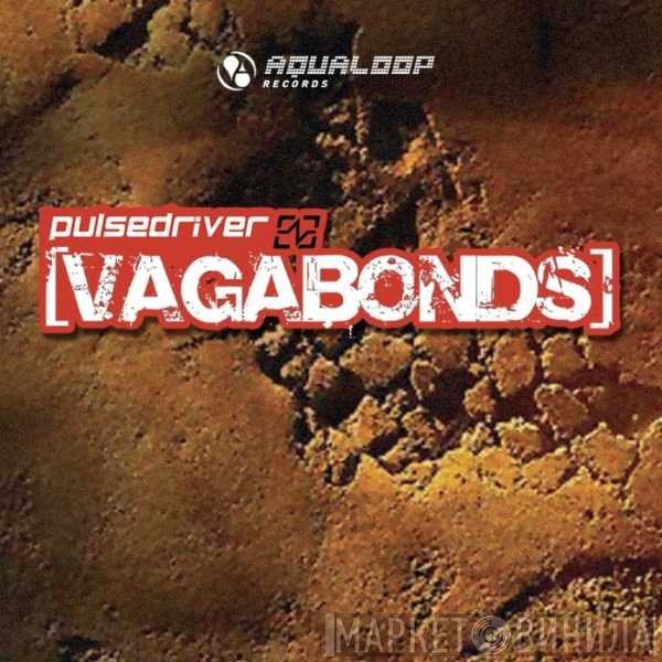 Pulsedriver  - Vagabonds