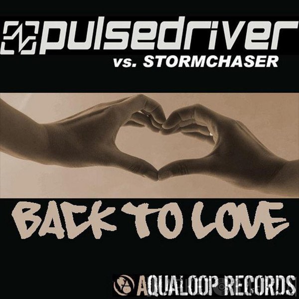 Pulsedriver Vs. Stormchaser  - Back To Love