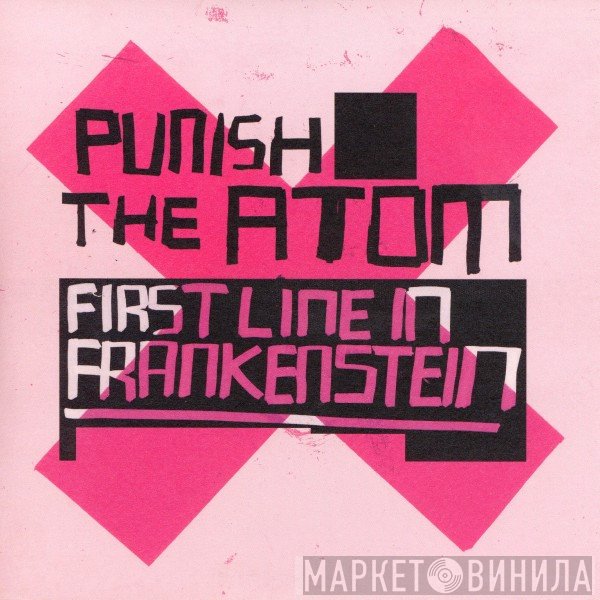 Punish The Atom - First Line In Frankenstein