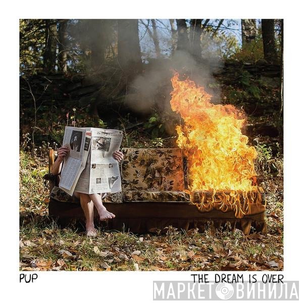 Pup  - The Dream Is Over